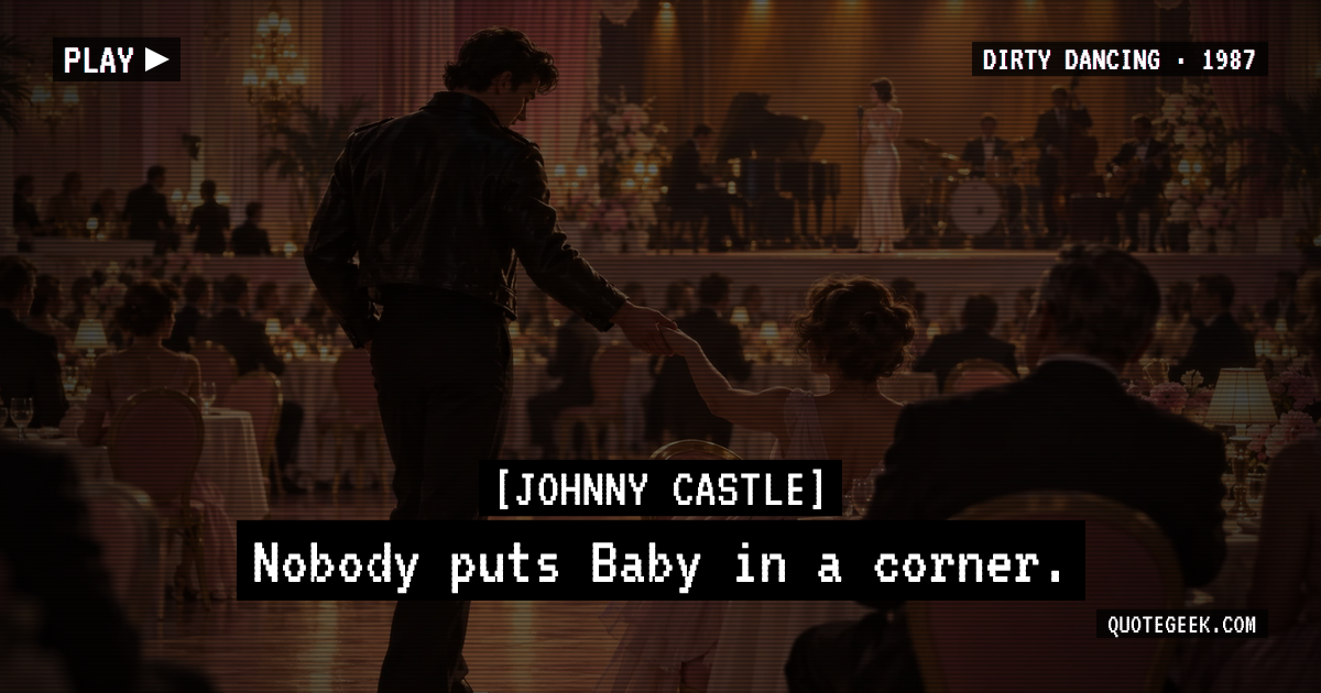 “Nobody puts Baby in a corner.” — Johnny Castle · Dirty Dancing. Illustrated QuoteGeek card.