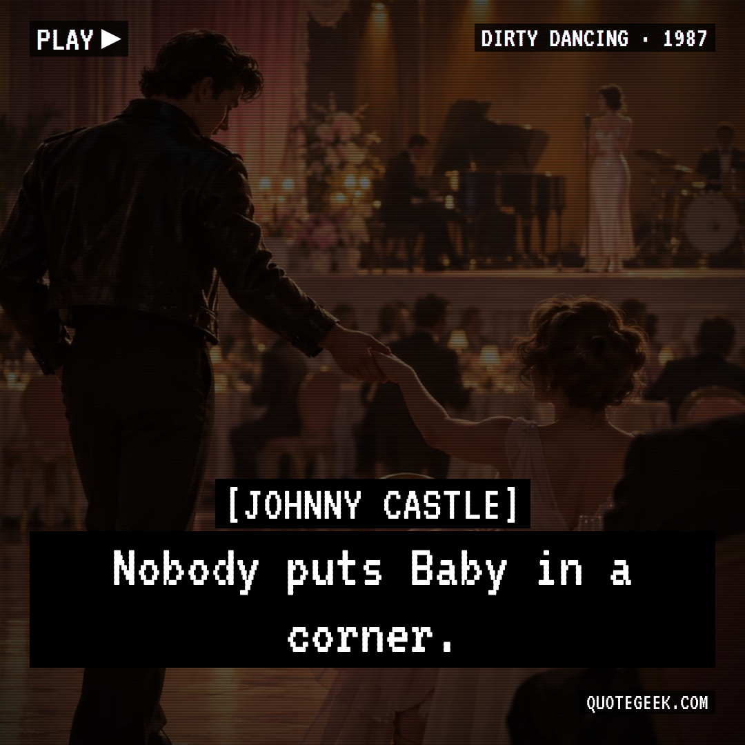 “Nobody puts Baby in a corner.” — Johnny Castle · Dirty Dancing. Illustrated QuoteGeek card.