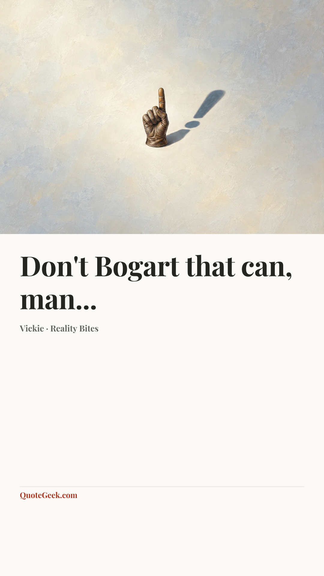 “Don't Bogart that can, man...” — Vickie · Reality Bites. Illustrated QuoteGeek card.