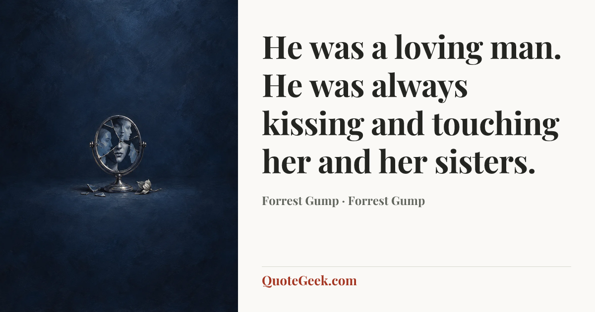 “He was a loving man. He was always kissing and touching her and her sisters.” — Forrest Gump · Forrest Gump. Illustrated QuoteGeek card.