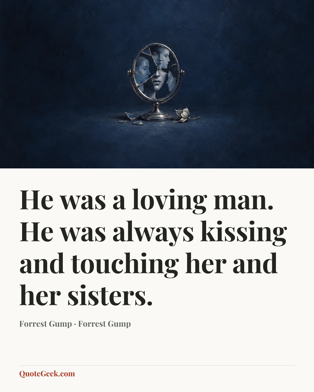 “He was a loving man. He was always kissing and touching her and her sisters.” — Forrest Gump · Forrest Gump. Illustrated QuoteGeek card.