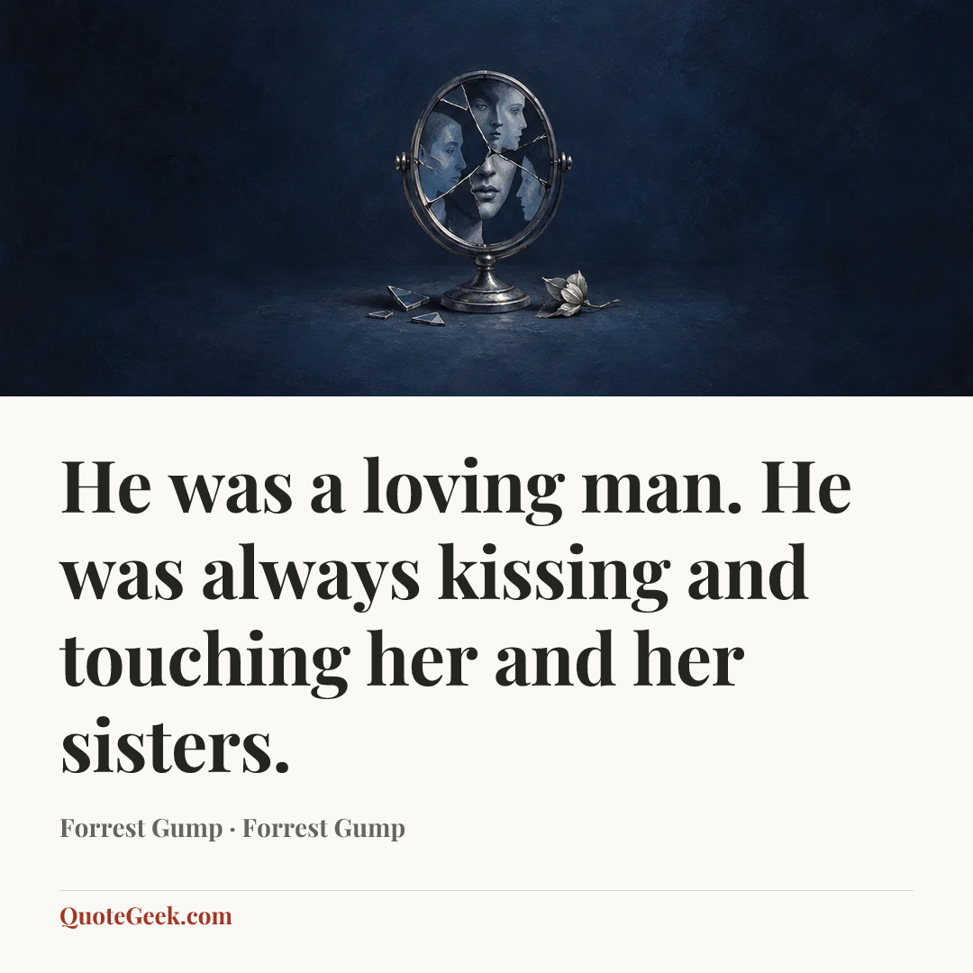 “He was a loving man. He was always kissing and touching her and her sisters.” — Forrest Gump · Forrest Gump. Illustrated QuoteGeek card.