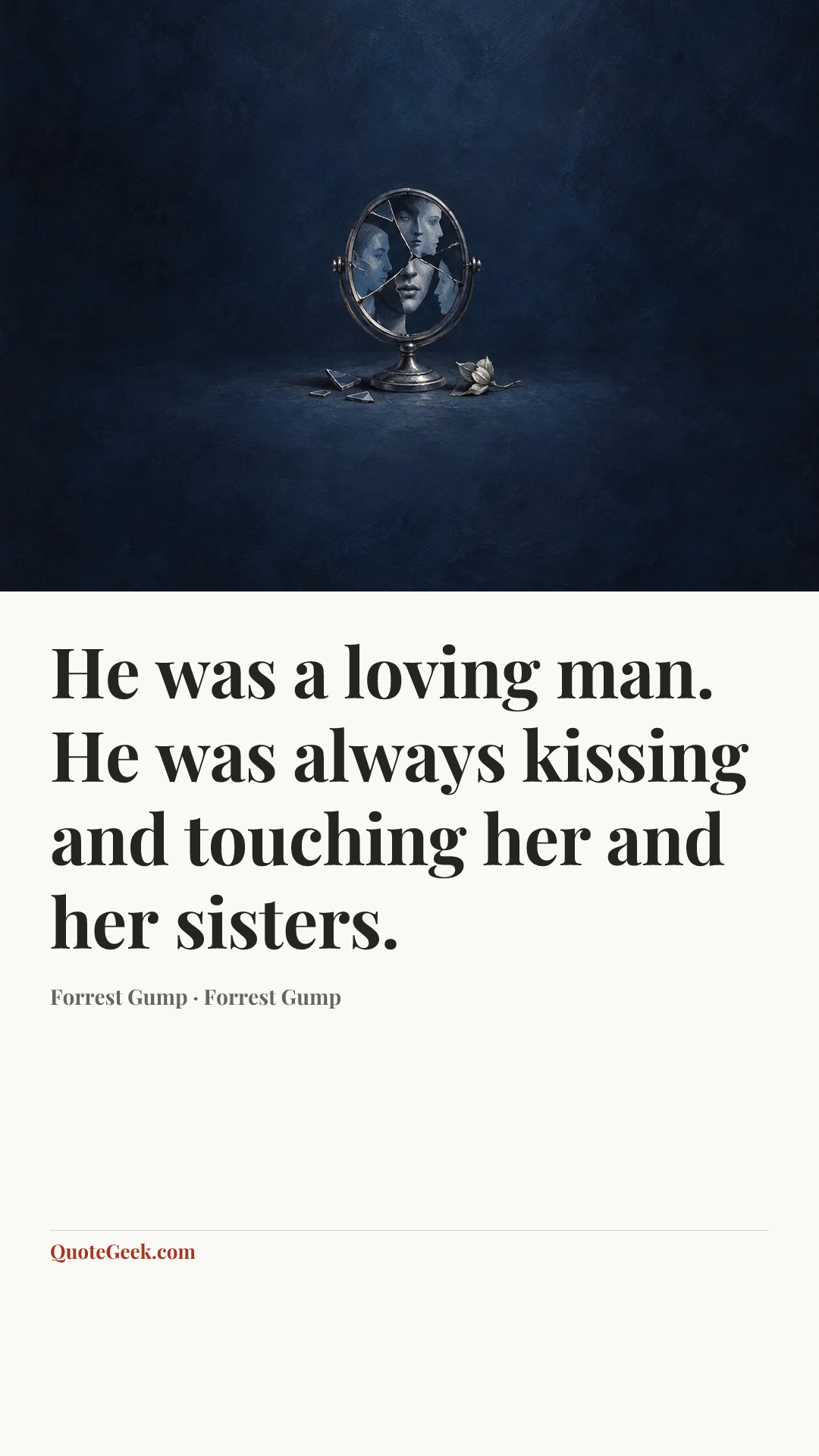 “He was a loving man. He was always kissing and touching her and her sisters.” — Forrest Gump · Forrest Gump. Illustrated QuoteGeek card.
