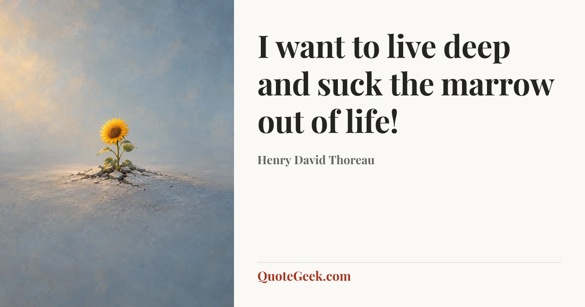 “I want to live deep and suck the marrow out of life!” — Henry David Thoreau. Illustrated QuoteGeek card.