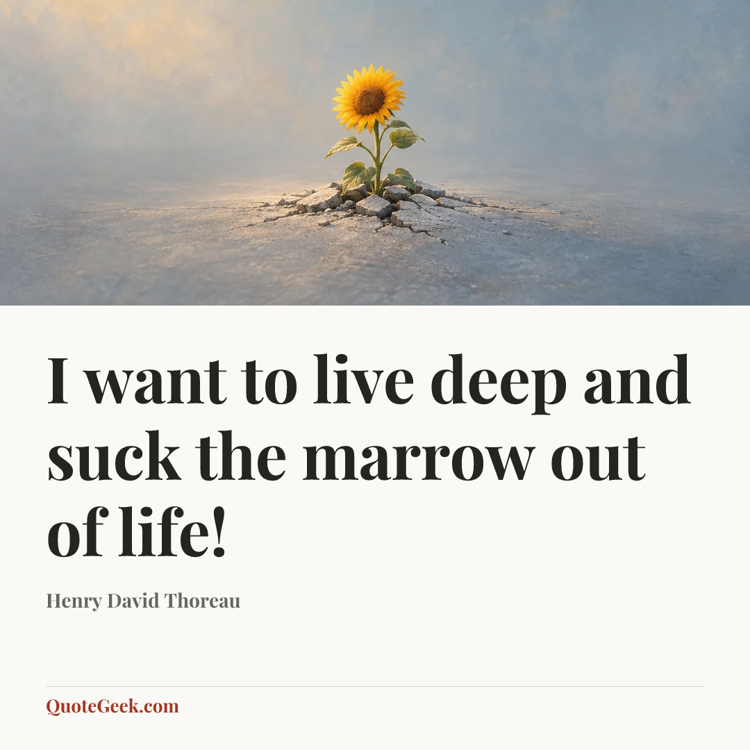 “I want to live deep and suck the marrow out of life!” — Henry David Thoreau. Illustrated QuoteGeek card.