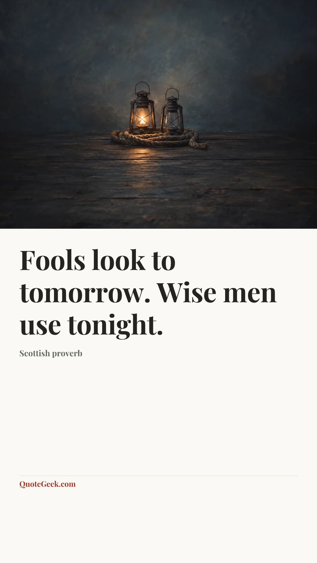 “Fools look to tomorrow. Wise men use tonight.” — Scottish proverb. Illustrated QuoteGeek card.