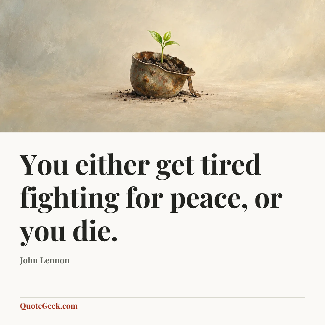 “You either get tired fighting for peace, or you die.” — John Lennon. Illustrated QuoteGeek card.