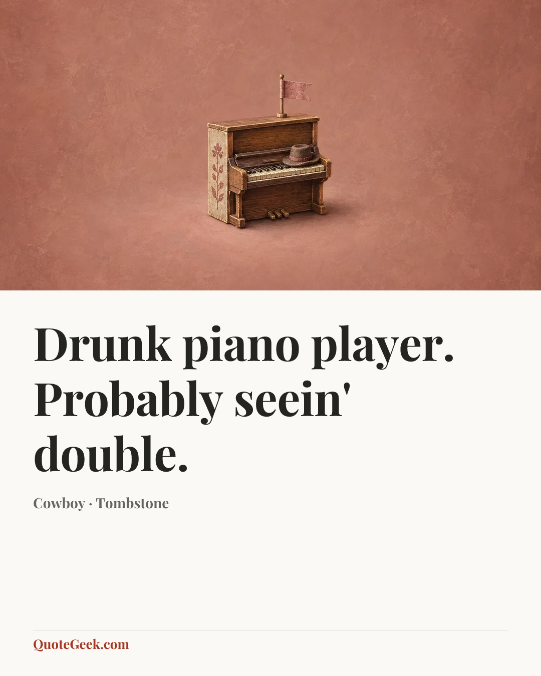 “Drunk piano player. Probably seein' double.” — Cowboy · Tombstone. Illustrated QuoteGeek card.