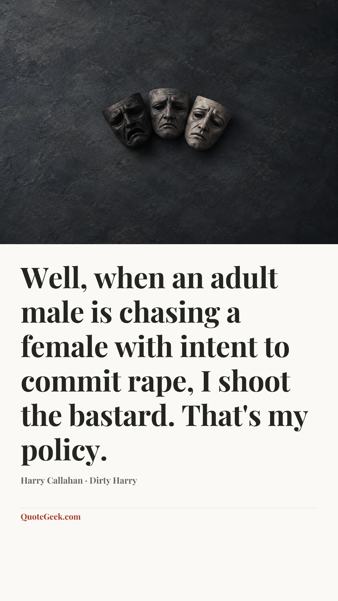 “Well, when an adult male is chasing a female with intent to commit rape, I shoot the bastard. That's my policy.” — Harry Callahan · Dirty Harry. Illustrated QuoteGeek card.