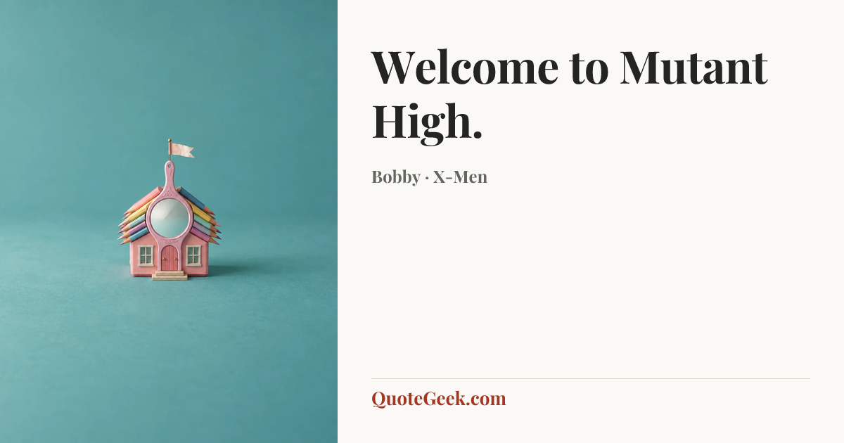 “Welcome to Mutant High.” — Bobby · X-Men. Illustrated QuoteGeek card.