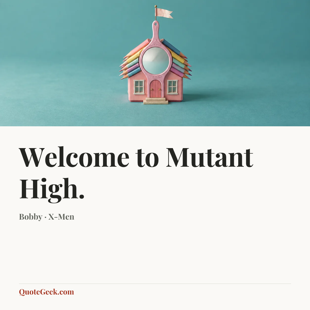 “Welcome to Mutant High.” — Bobby · X-Men. Illustrated QuoteGeek card.