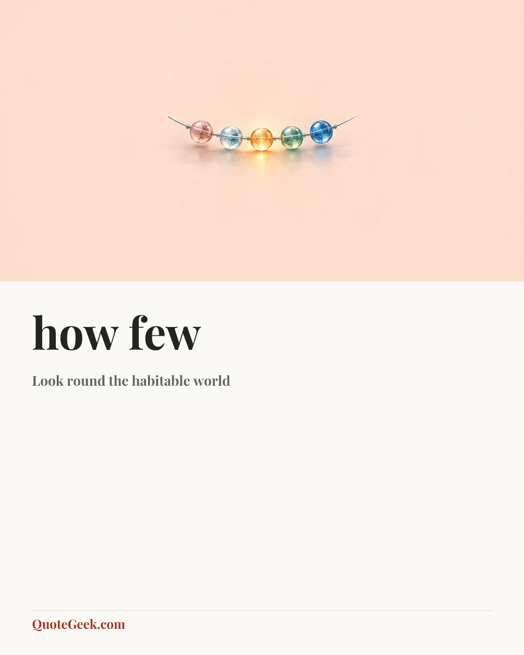 “how few” — Look round the habitable world. Illustrated QuoteGeek card.