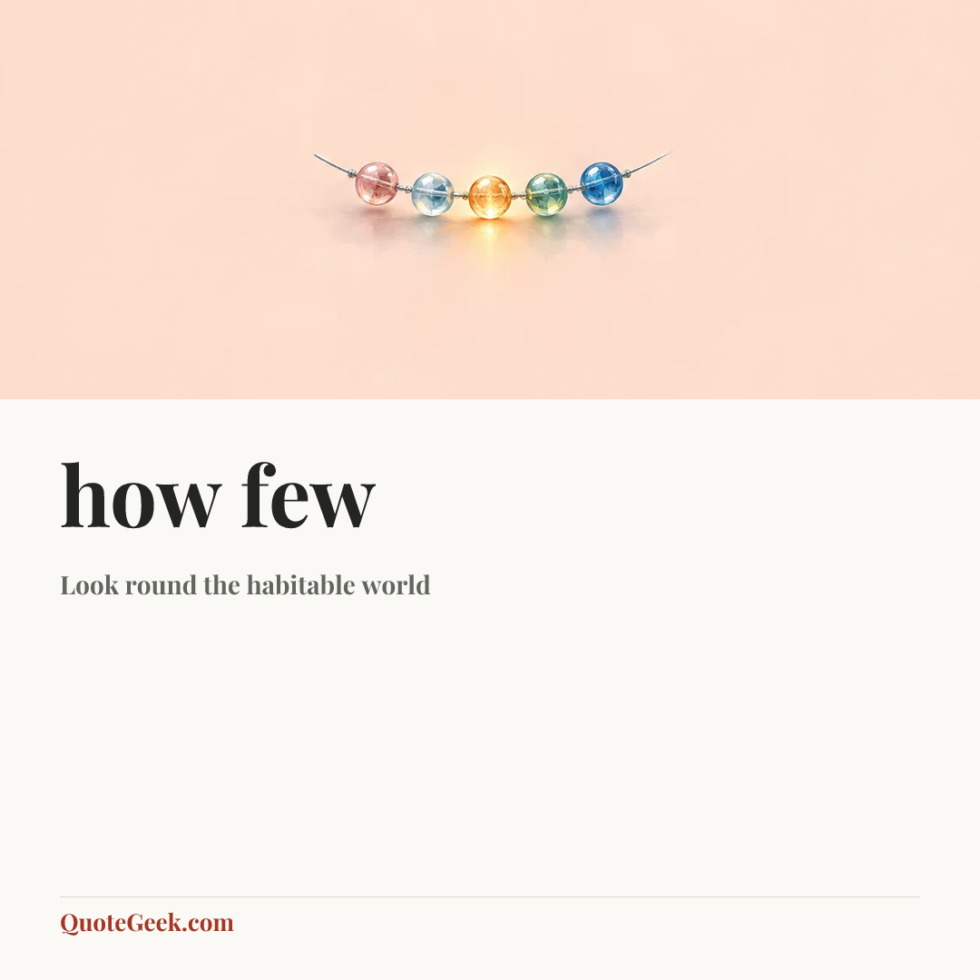“how few” — Look round the habitable world. Illustrated QuoteGeek card.