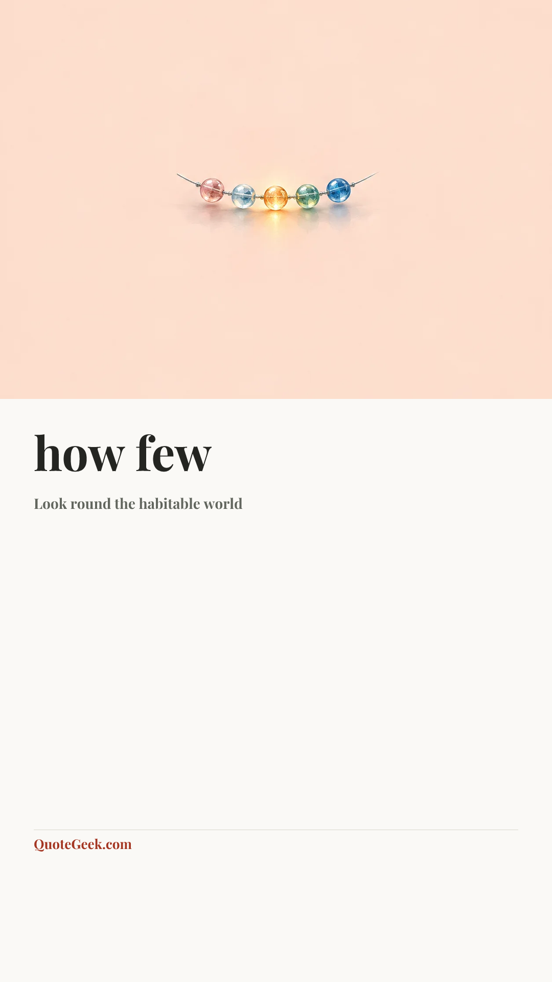 “how few” — Look round the habitable world. Illustrated QuoteGeek card.