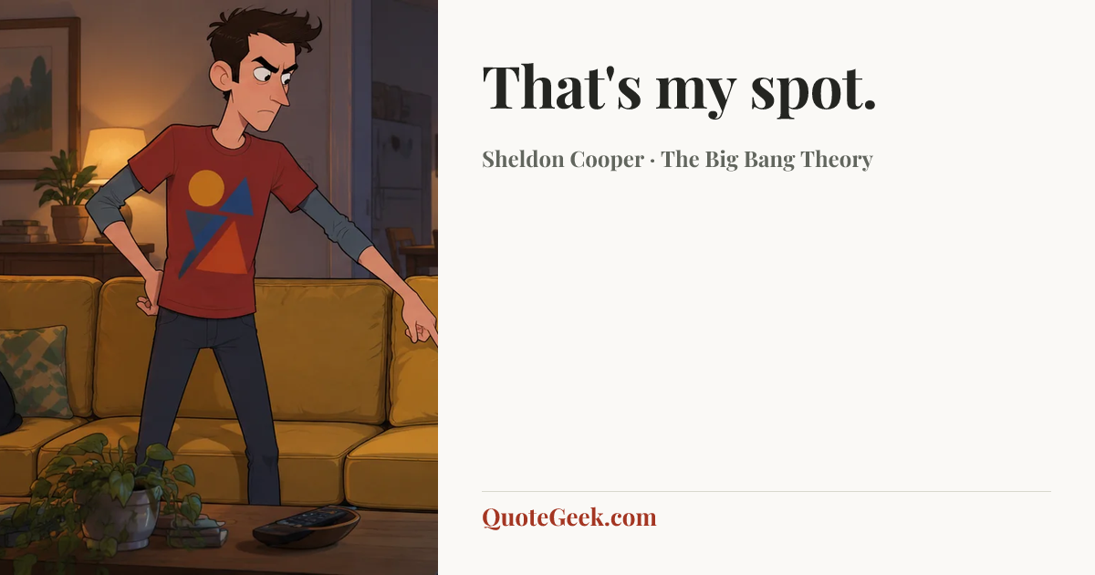 “That's my spot.” — Sheldon Cooper · The Big Bang Theory. Illustrated QuoteGeek card.