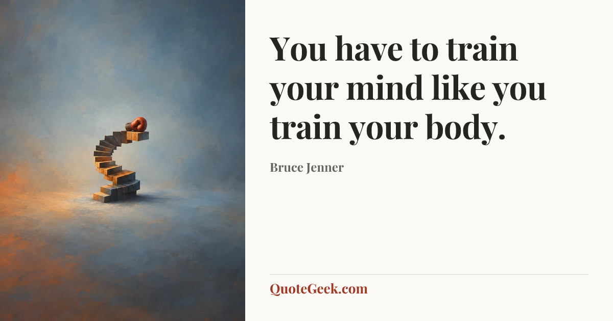 “You have to train your mind like you train your body.” — Bruce Jenner. Illustrated QuoteGeek card.