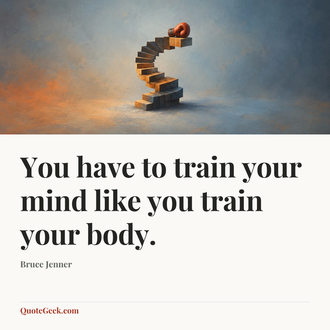 “You have to train your mind like you train your body.” — Bruce Jenner. Illustrated QuoteGeek card.