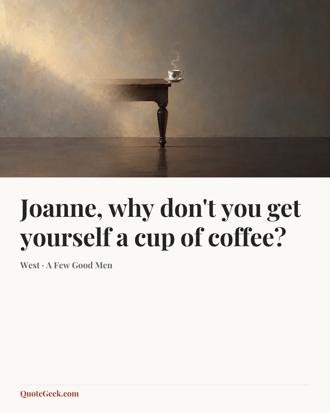 “Joanne, why don't you get yourself a cup of coffee?” — West · A Few Good Men. Illustrated QuoteGeek card.
