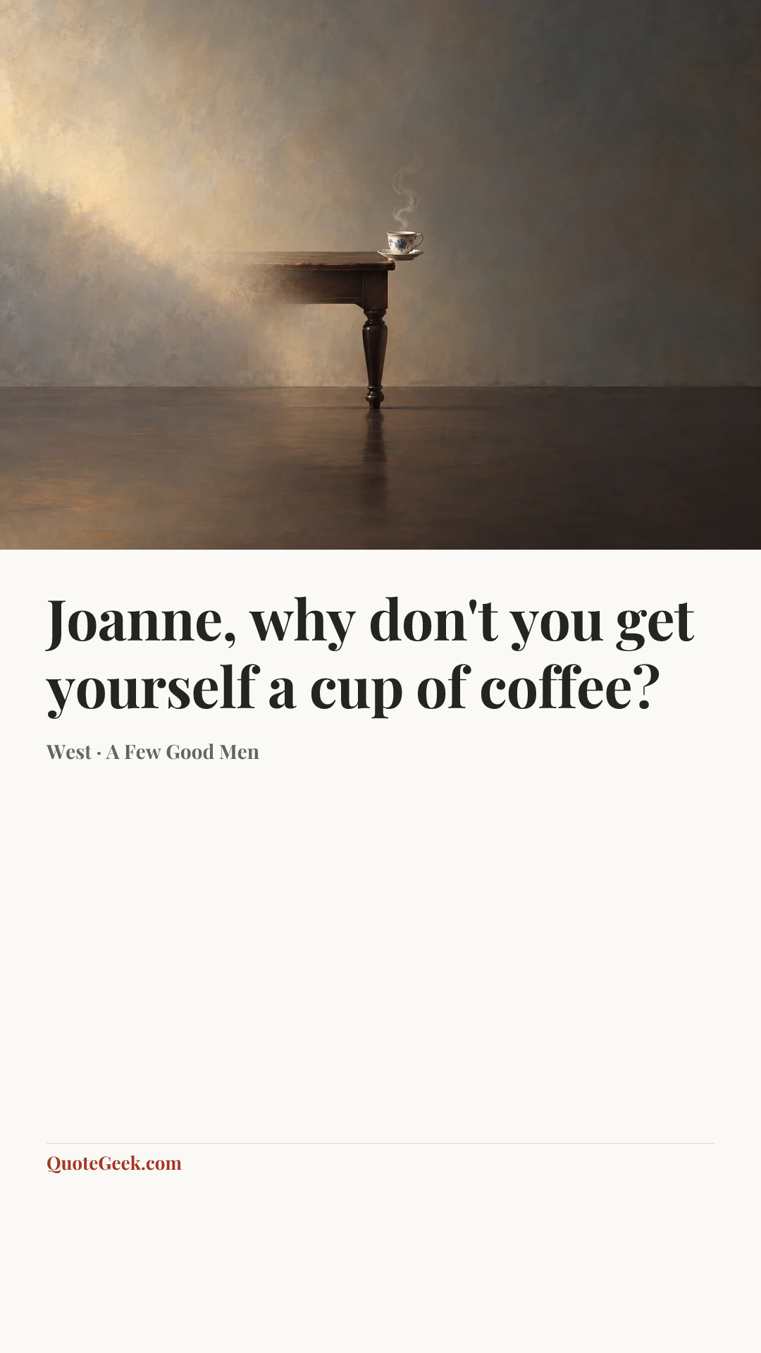 “Joanne, why don't you get yourself a cup of coffee?” — West · A Few Good Men. Illustrated QuoteGeek card.