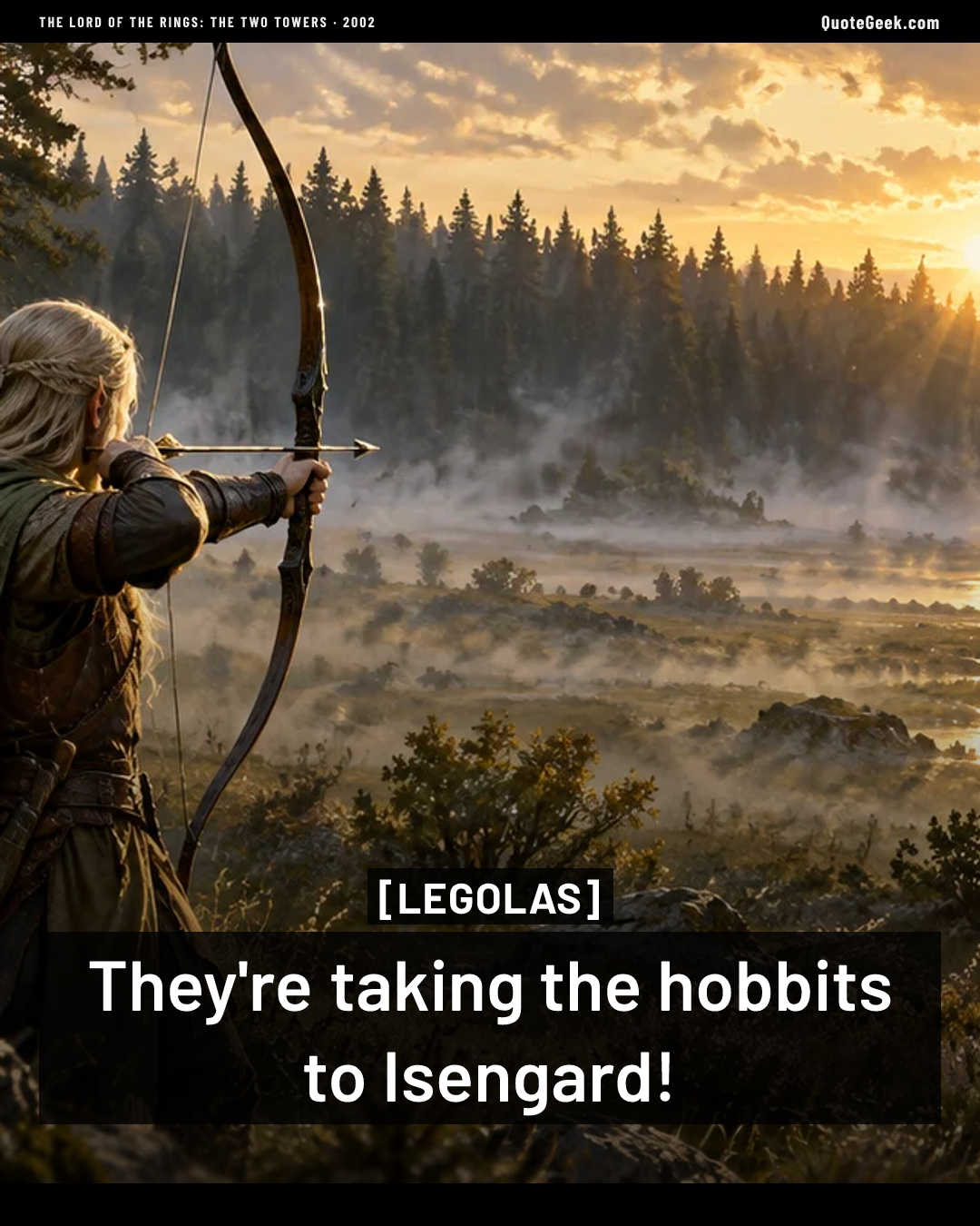 “They're taking the hobbits to Isengard!” — Legolas · The Lord of the Rings: The Two Towers. Illustrated QuoteGeek card.