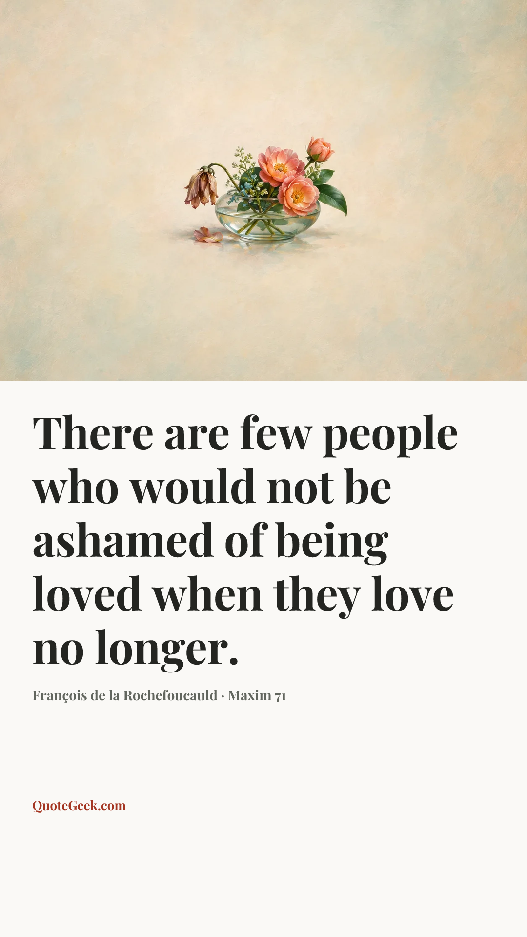 “There are few people who would not be ashamed of being loved when they love no longer.” — François de la Rochefoucauld · Maxim 71. Illustrated QuoteGeek card.