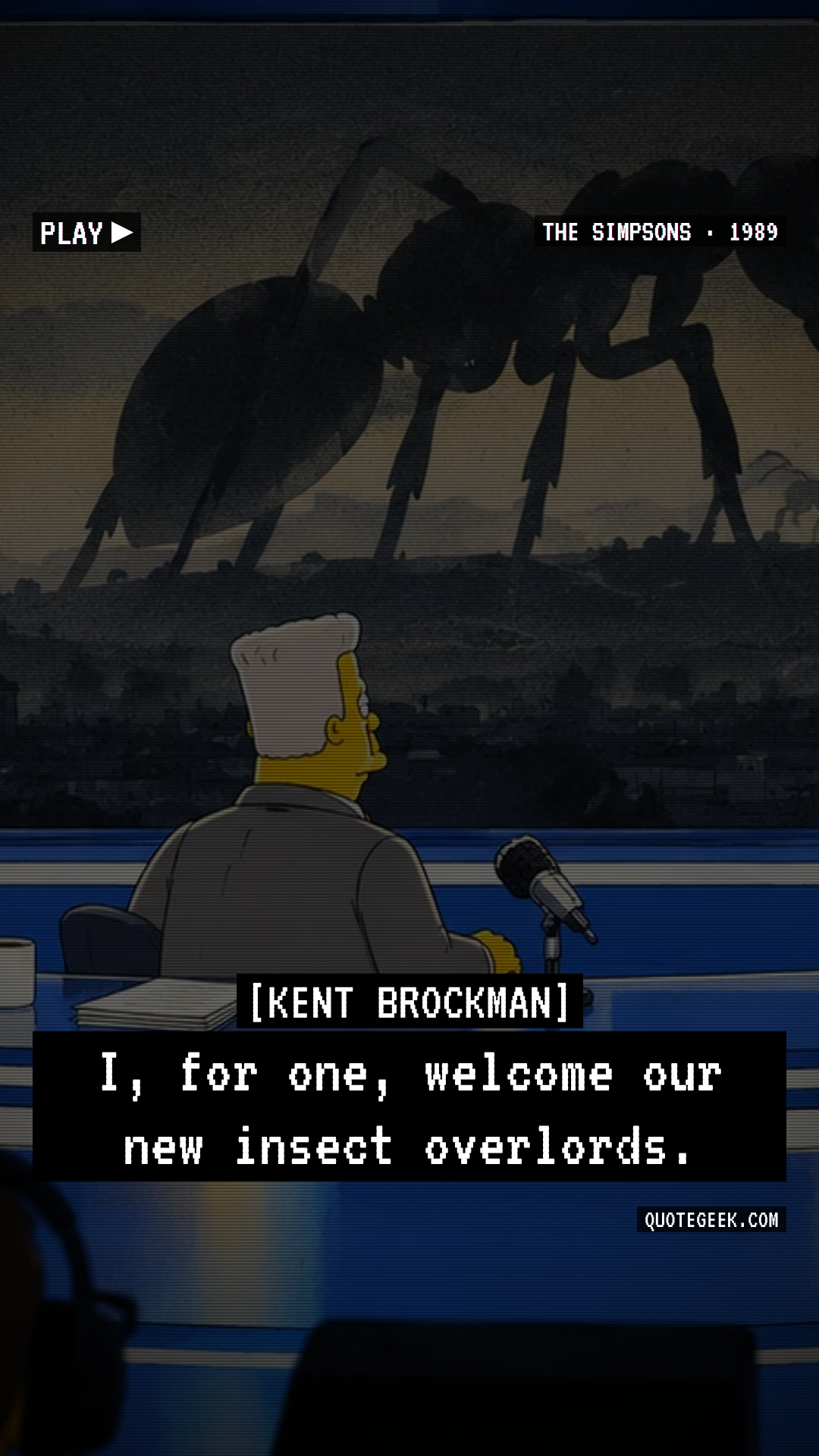 “I, for one, welcome our new insect overlords.” — Kent Brockman · The Simpsons. Illustrated QuoteGeek card.