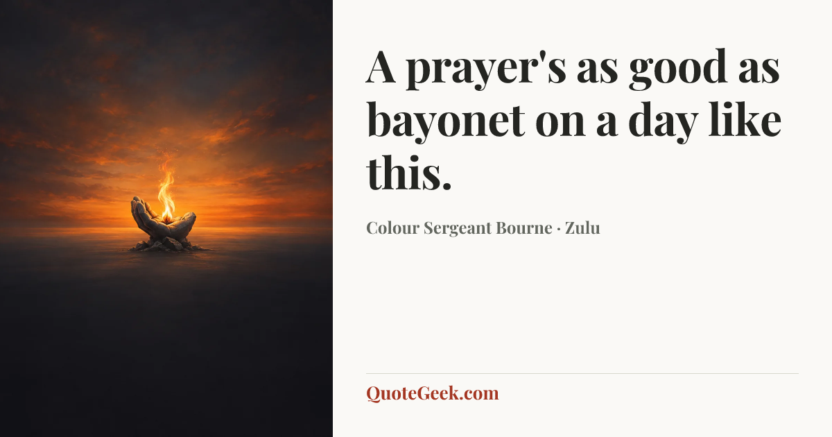 “A prayer's as good as bayonet on a day like this.” — Colour Sergeant Bourne · Zulu. Illustrated QuoteGeek card.