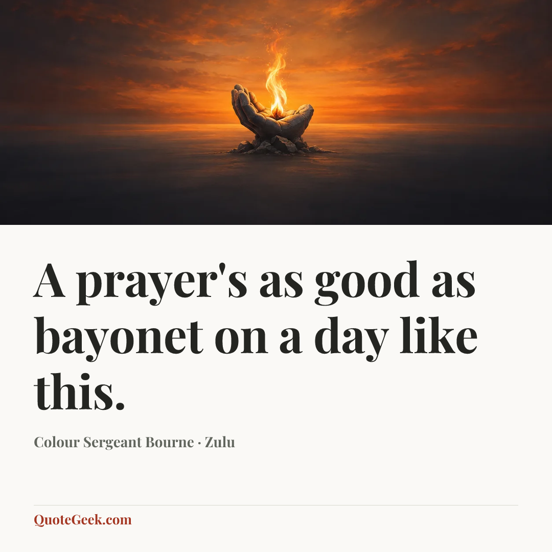 “A prayer's as good as bayonet on a day like this.” — Colour Sergeant Bourne · Zulu. Illustrated QuoteGeek card.