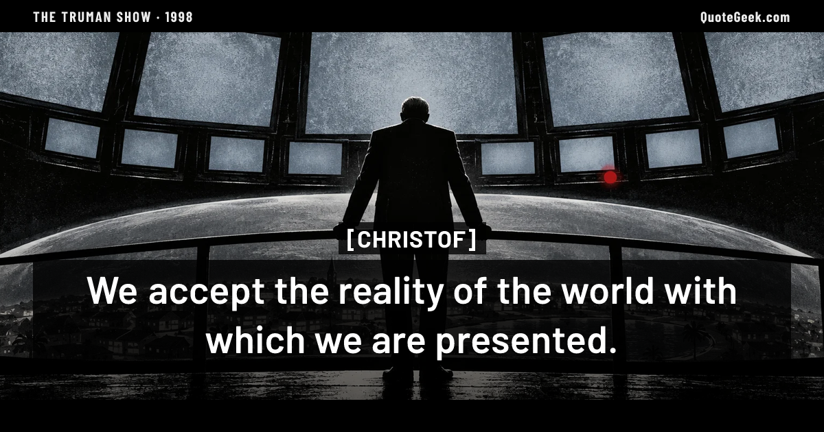 “We accept the reality of the world with which we are presented.” — Christof · The Truman Show. Illustrated QuoteGeek card.
