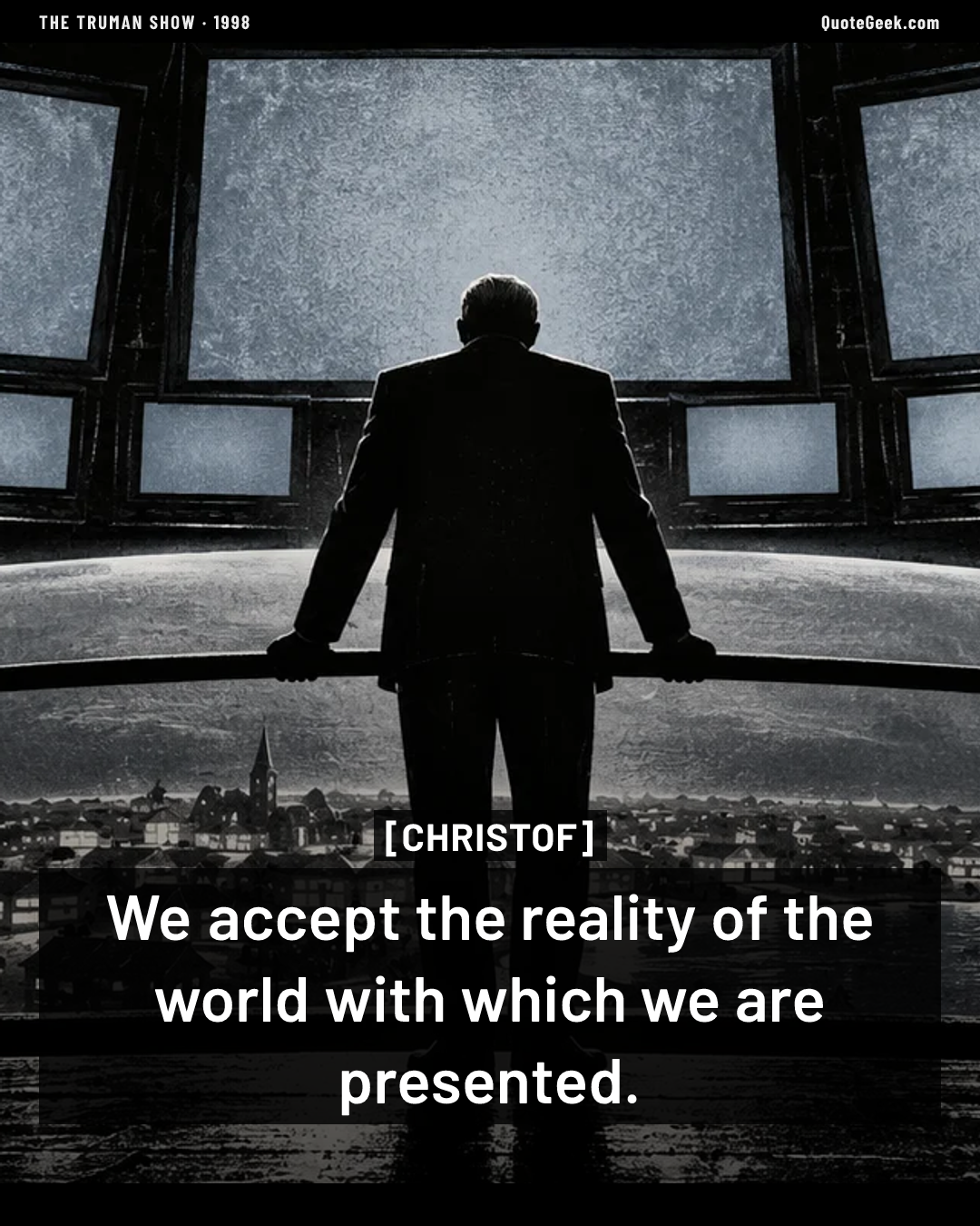 “We accept the reality of the world with which we are presented.” — Christof · The Truman Show. Illustrated QuoteGeek card.