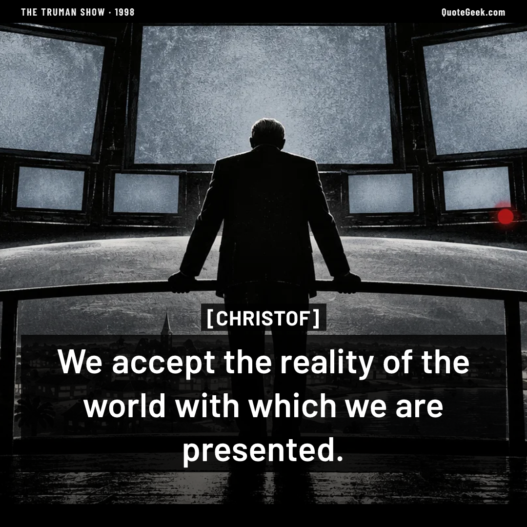 “We accept the reality of the world with which we are presented.” — Christof · The Truman Show. Illustrated QuoteGeek card.