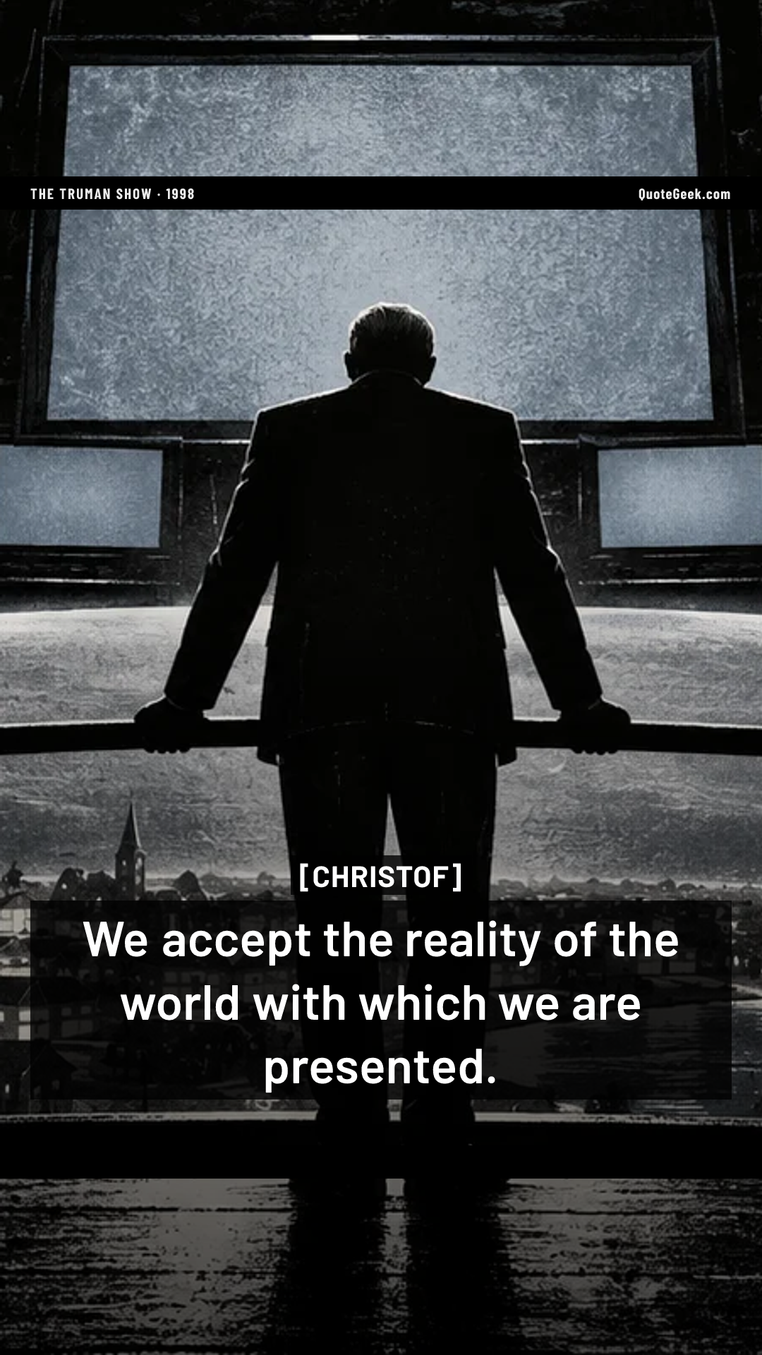 “We accept the reality of the world with which we are presented.” — Christof · The Truman Show. Illustrated QuoteGeek card.