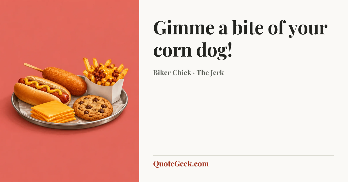 “Gimme a bite of your corn dog!” — Biker Chick · The Jerk. Illustrated QuoteGeek card.