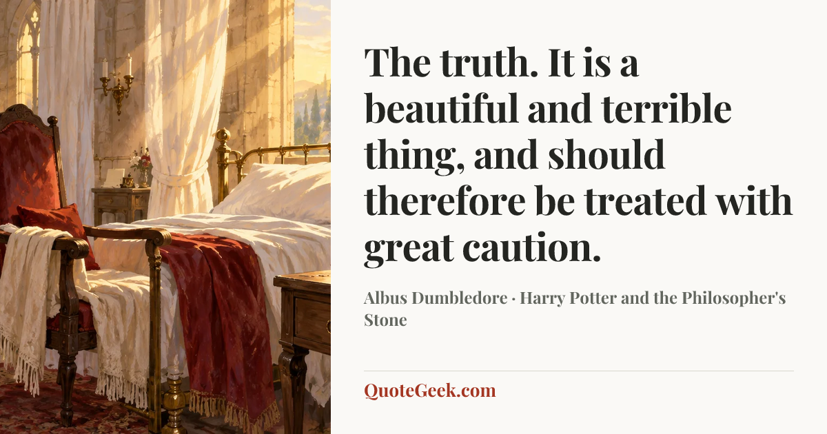 “The truth. It is a beautiful and terrible thing, and should therefore be treated with great caution.” — Albus Dumbledore · Harry Potter and the Philosopher's Stone. Illustrated QuoteGeek card.