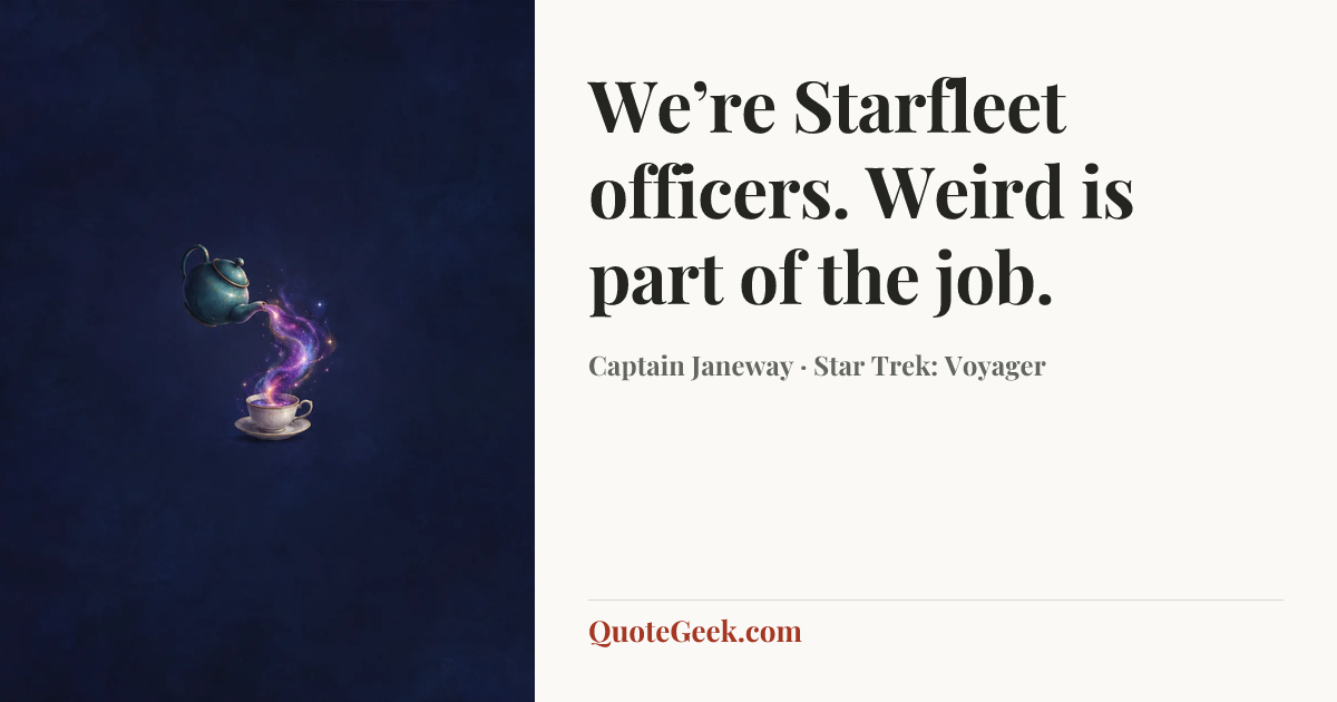 “We’re Starfleet officers. Weird is part of the job.” — Captain Janeway · Star Trek: Voyager. Illustrated QuoteGeek card.