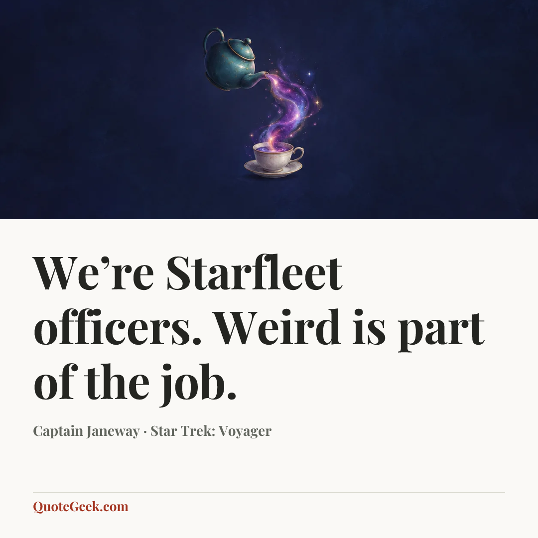 “We’re Starfleet officers. Weird is part of the job.” — Captain Janeway · Star Trek: Voyager. Illustrated QuoteGeek card.