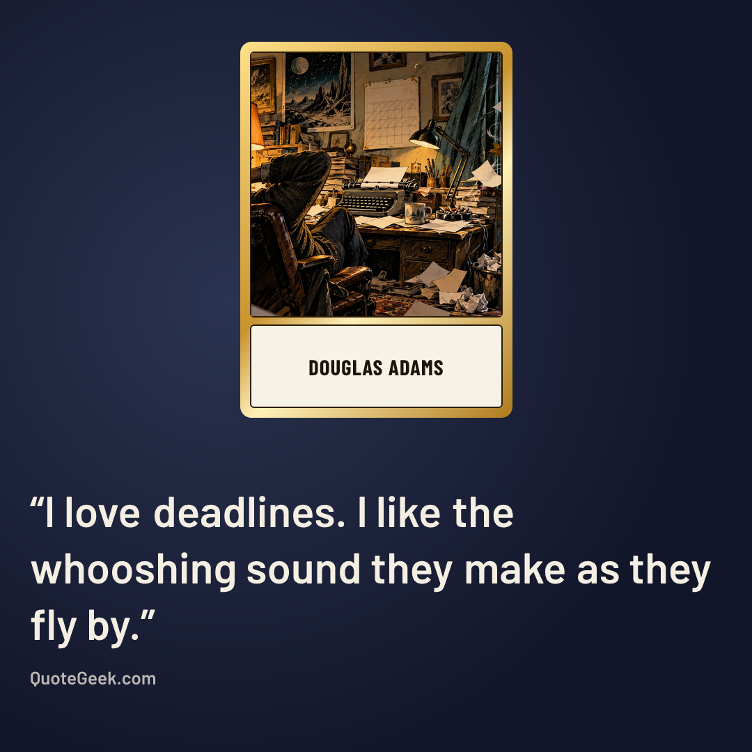 “I love deadlines. I like the whooshing sound they make as they fly by.” — Douglas Adams. Illustrated QuoteGeek card.