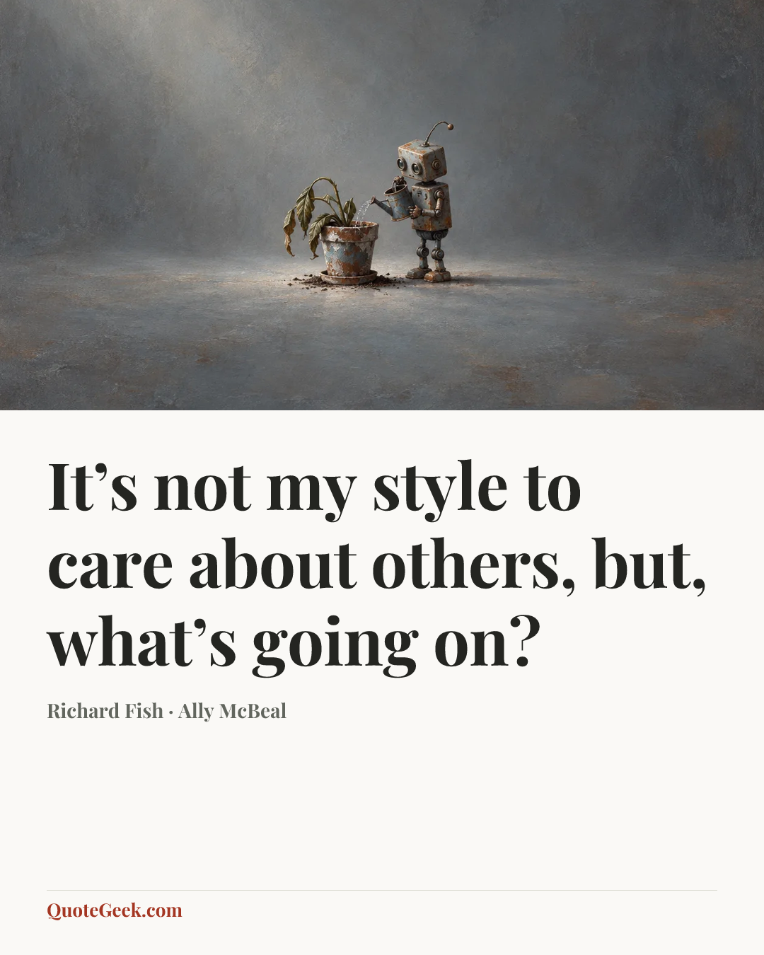 “It’s not my style to care about others, but, what’s going on?” — Richard Fish · Ally McBeal. Illustrated QuoteGeek card.