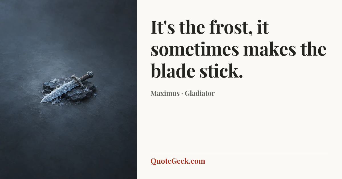 “It's the frost, it sometimes makes the blade stick.” — Maximus · Gladiator. Illustrated QuoteGeek card.