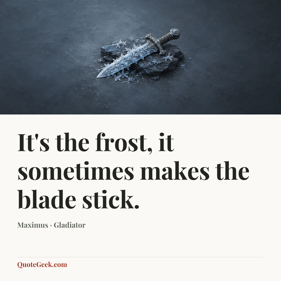 “It's the frost, it sometimes makes the blade stick.” — Maximus · Gladiator. Illustrated QuoteGeek card.