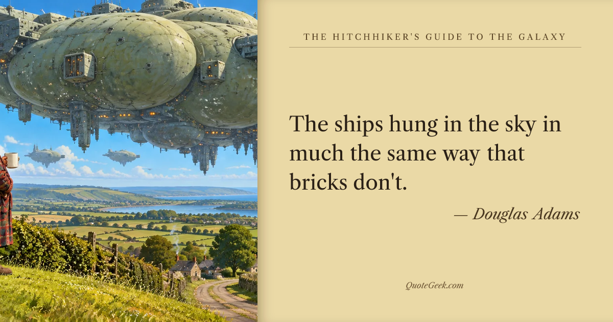 “The ships hung in the sky in much the same way that bricks don't.” — Douglas Adams · The Hitchhiker's Guide to the Galaxy. Illustrated QuoteGeek card.