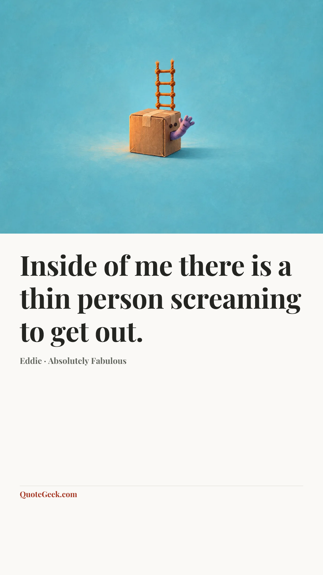 “Inside of me there is a thin person screaming to get out.” — Eddie · Absolutely Fabulous. Illustrated QuoteGeek card.