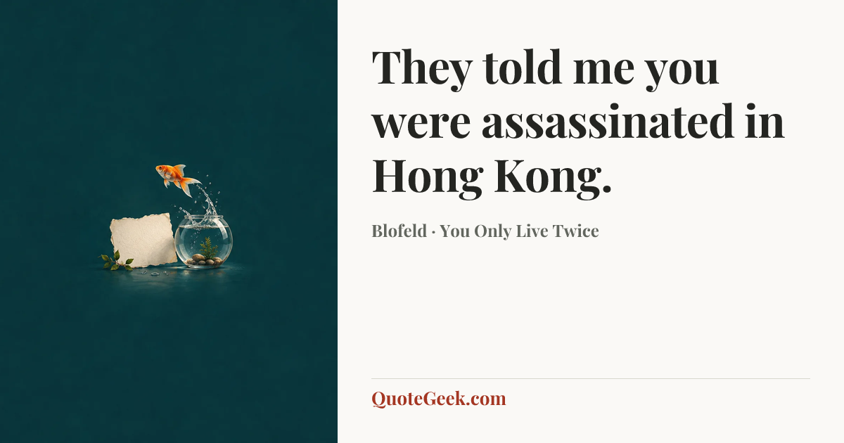 “They told me you were assassinated in Hong Kong.” — Blofeld · You Only Live Twice. Illustrated QuoteGeek card.