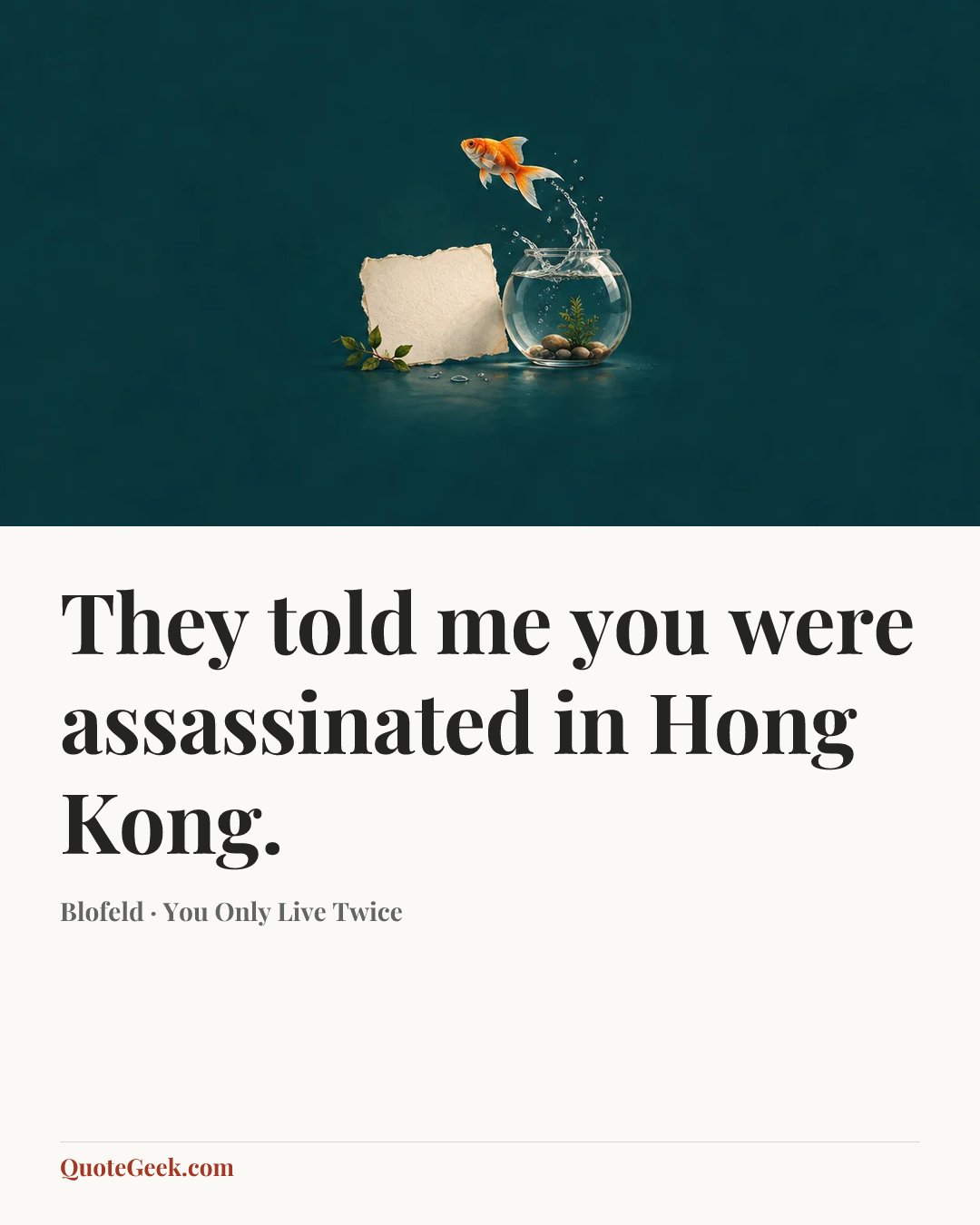 “They told me you were assassinated in Hong Kong.” — Blofeld · You Only Live Twice. Illustrated QuoteGeek card.