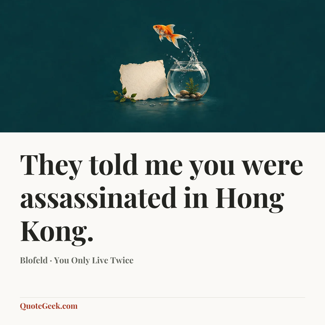 “They told me you were assassinated in Hong Kong.” — Blofeld · You Only Live Twice. Illustrated QuoteGeek card.