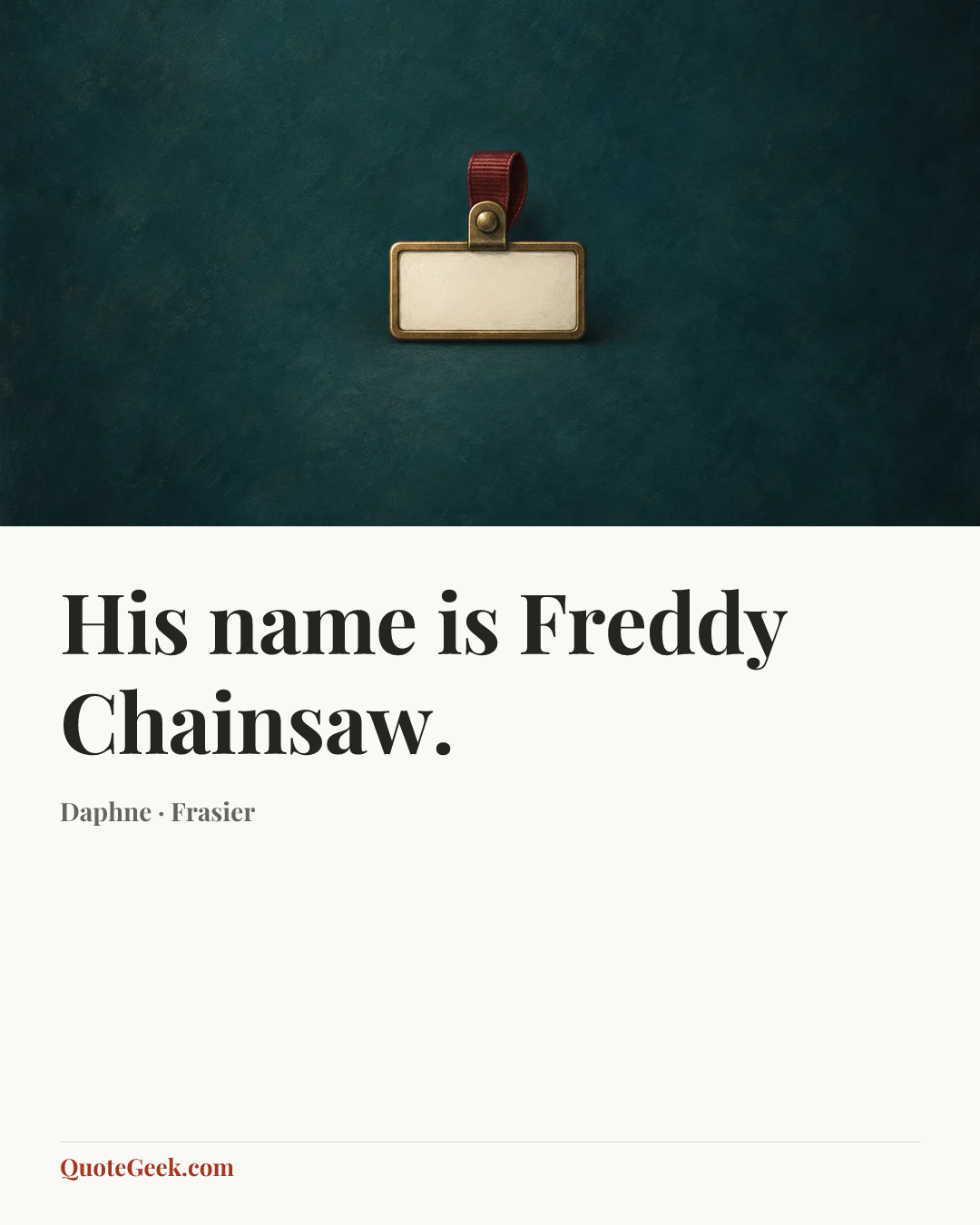 “His name is Freddy Chainsaw.” — Daphne · Frasier. Illustrated QuoteGeek card.