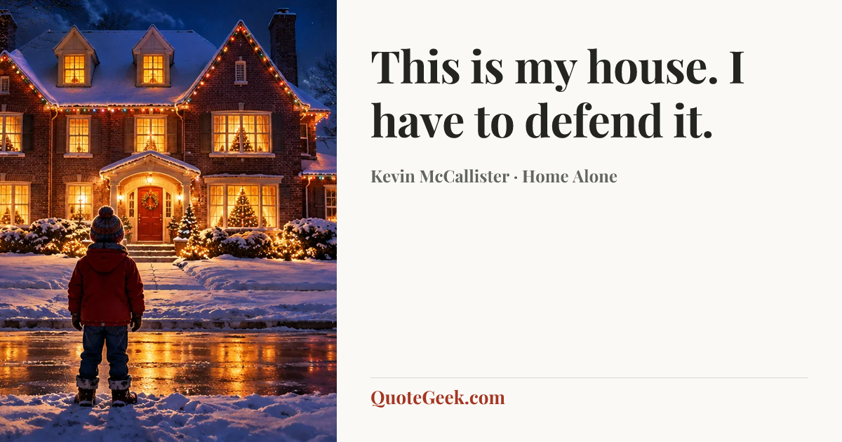 “This is my house. I have to defend it.” — Kevin McCallister · Home Alone. Illustrated QuoteGeek card.