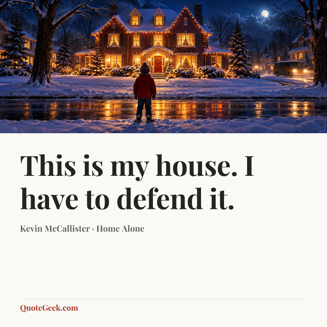 “This is my house. I have to defend it.” — Kevin McCallister · Home Alone. Illustrated QuoteGeek card.
