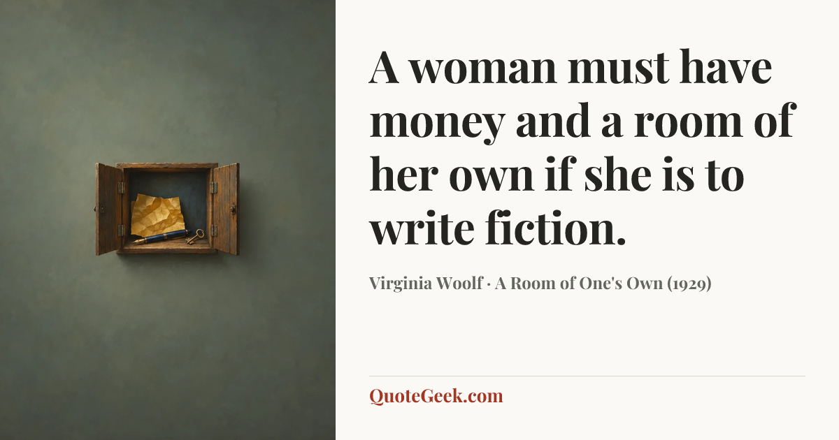 “A woman must have money and a room of her own if she is to write fiction.” — Virginia Woolf · A Room of One's Own (1929). Illustrated QuoteGeek card.