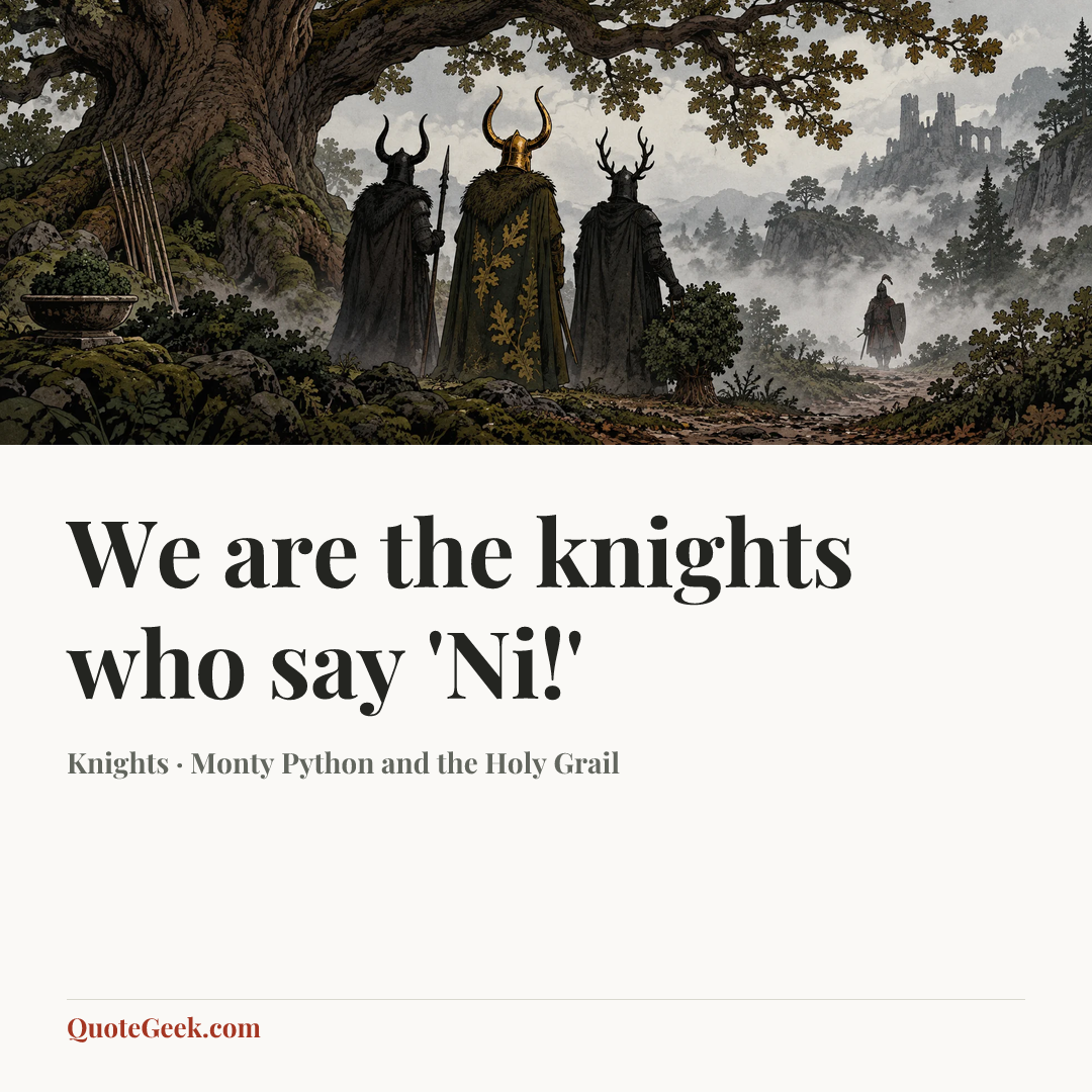 “We are the knights who say 'Ni!'” — Knights · Monty Python and the Holy Grail. Illustrated QuoteGeek card.